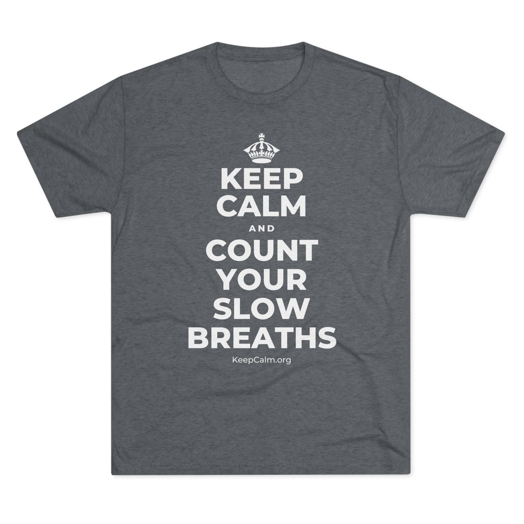 KEEP CALM AND COUNT YOUR SLOW BREATHS Tri-Blend Tee