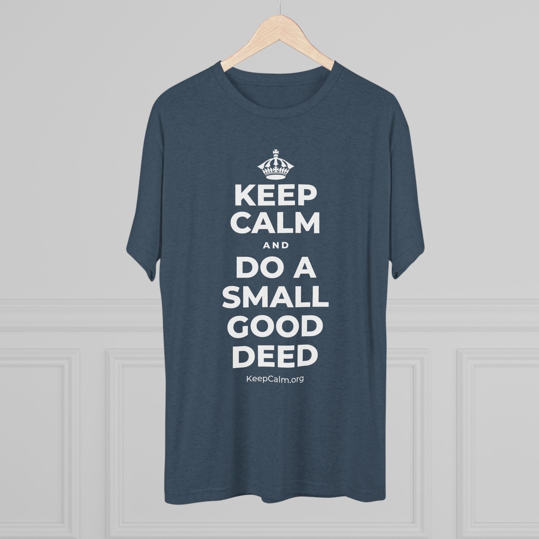 KEEP CALM AND DO A SMALL GOOD DEED Tri-Blend Tee