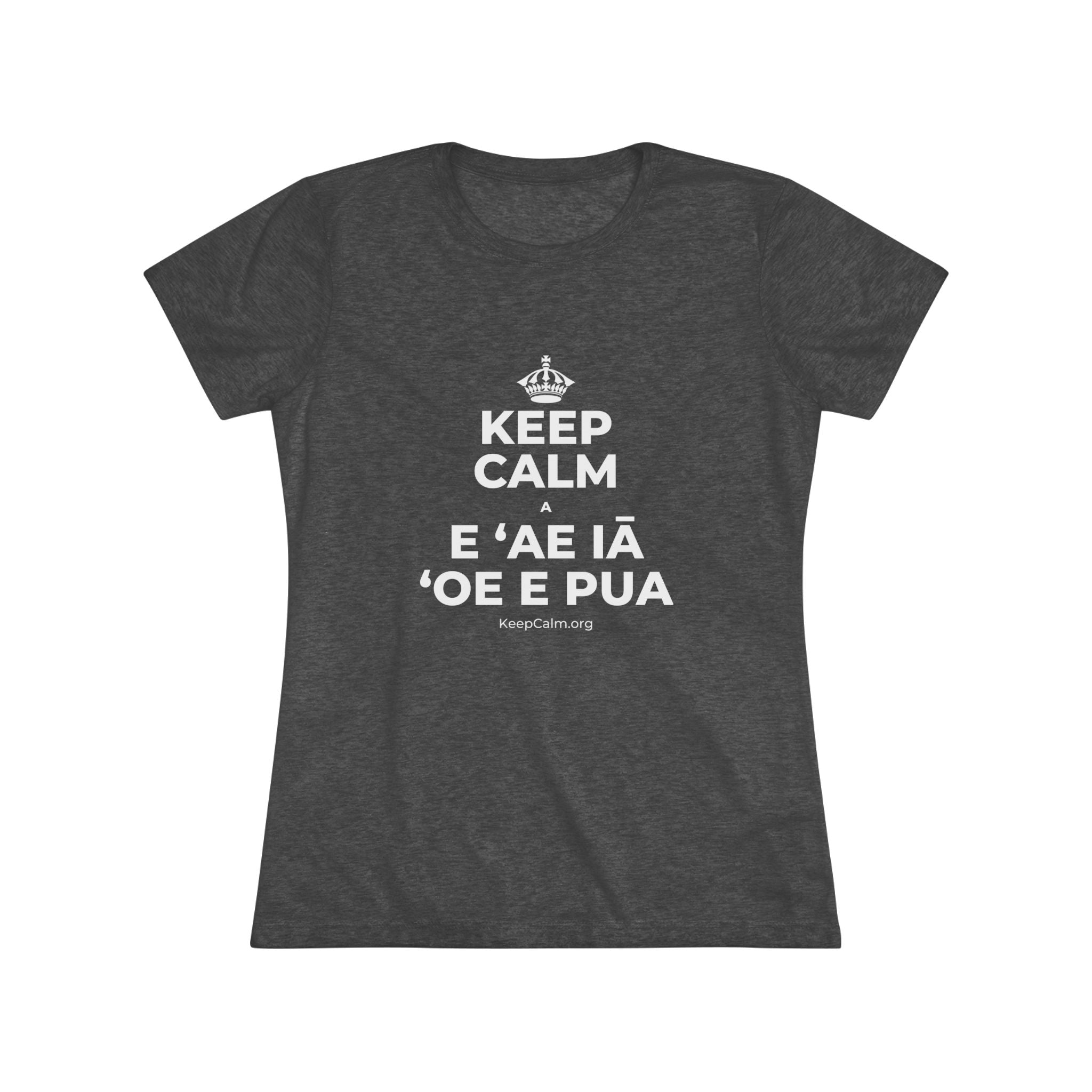 KEEP CALM A E ʻAE IĀ ʻOE E PUA Women's Tri-Blend Tee