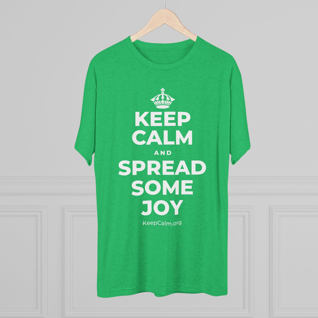 KEEP CALM AND SPREAD SOME JOY Tri-Blend Tee