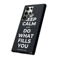 KEEP CALM AND DO WHAT FILLS YOU Phone Case (Dark)