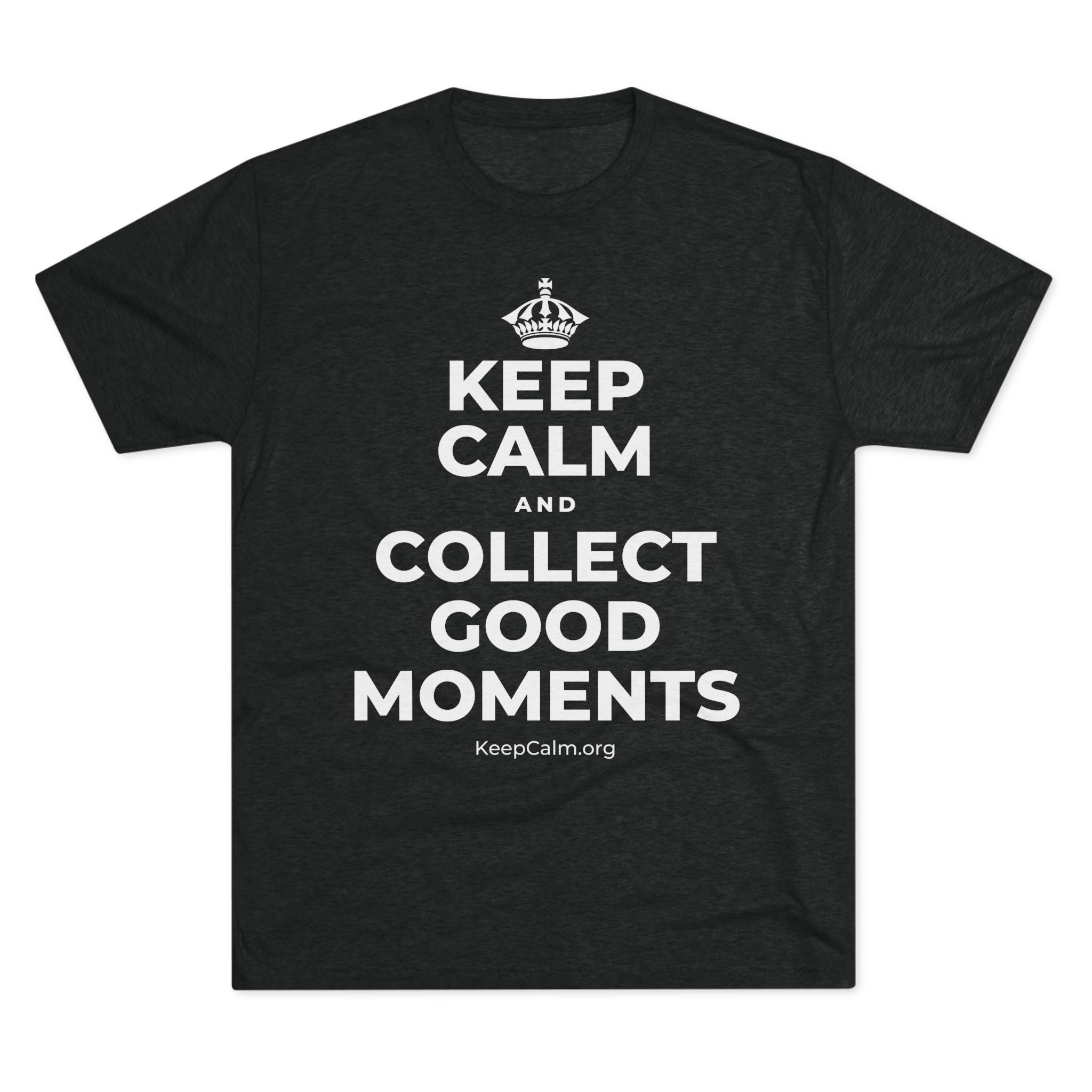 KEEP CALM AND COLLECT GOOD MOMENTS Tri-Blend Tee