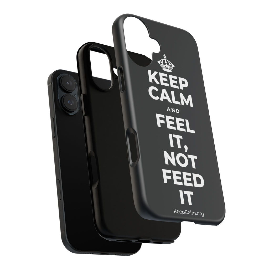 KEEP CALM AND FEEL IT, NOT FEED IT Phone Case (Dark)