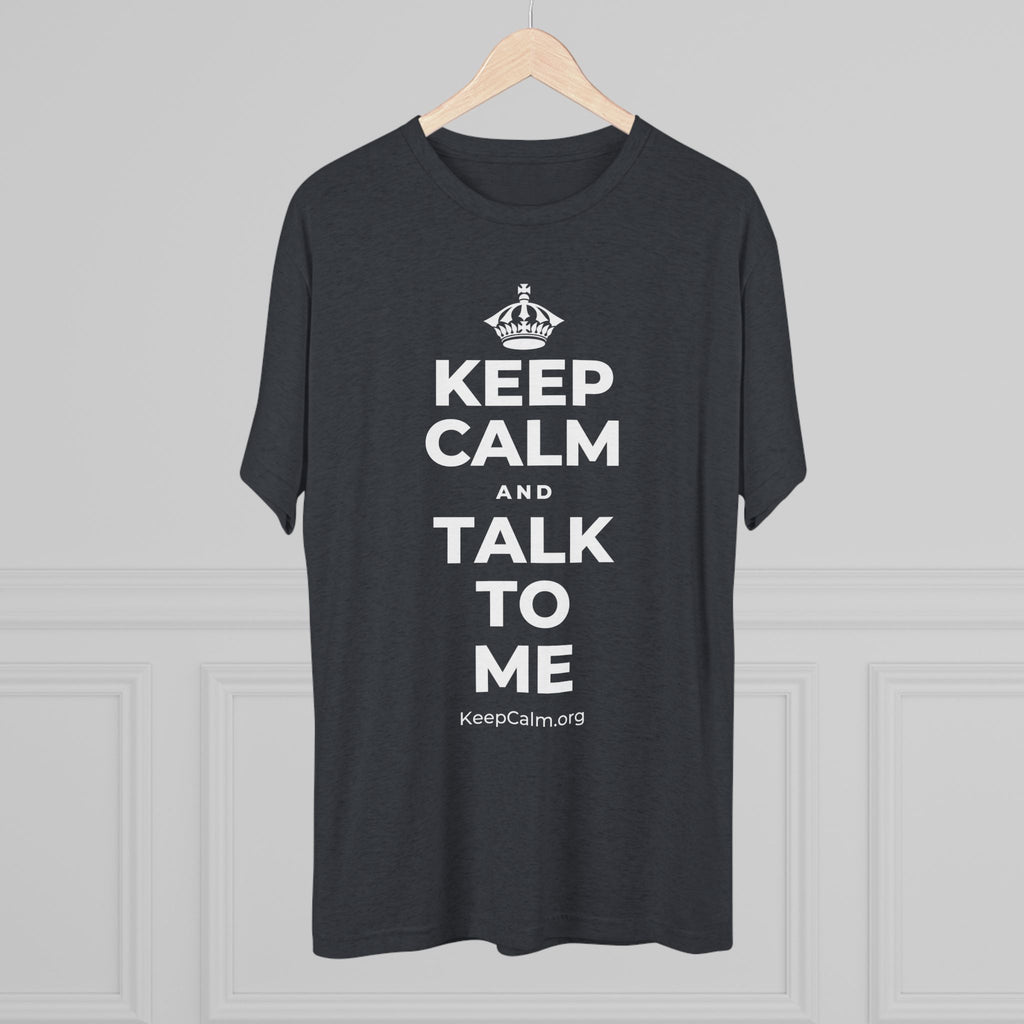 KEEP CALM AND TALK TO ME Tri-Blend Tee