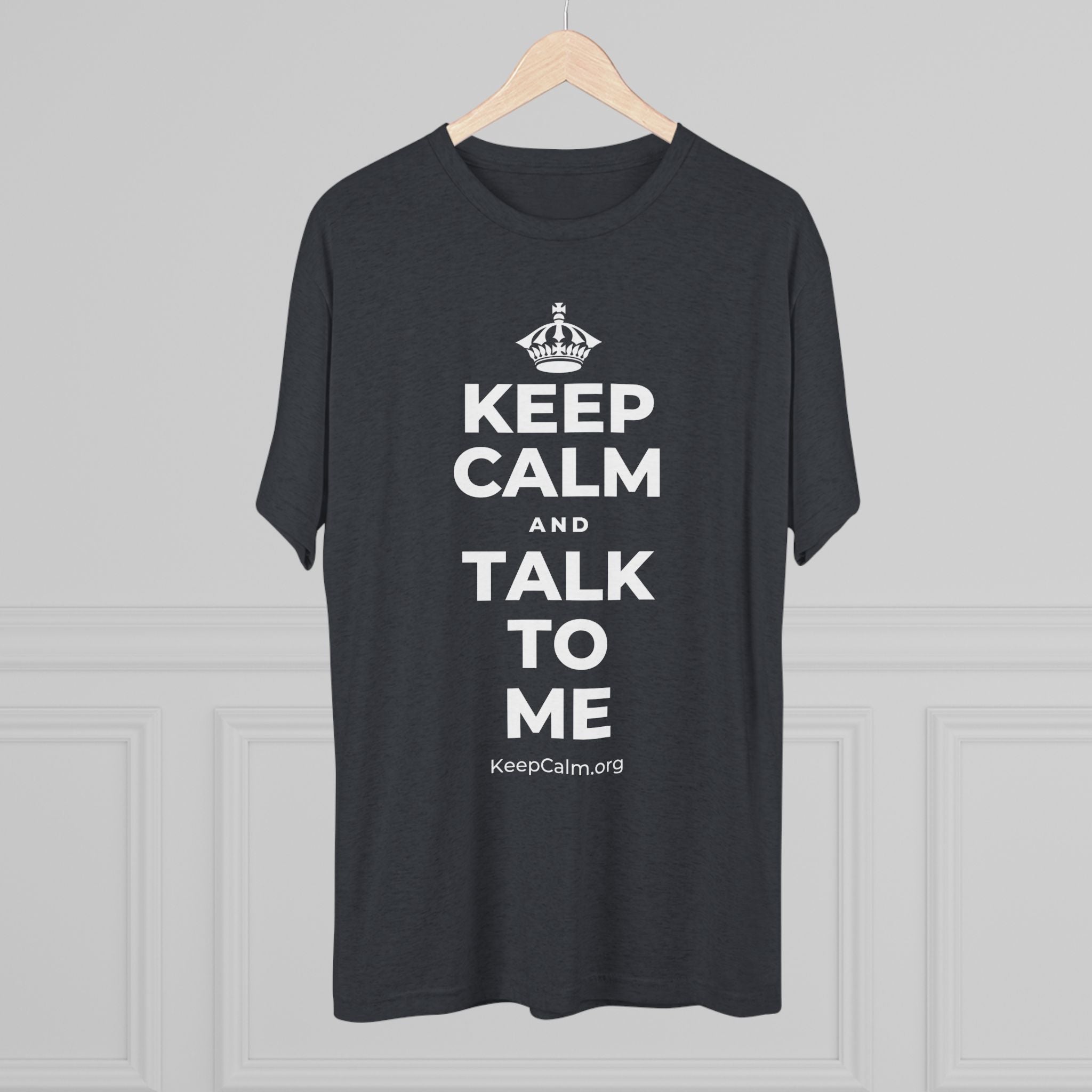 KEEP CALM AND TALK TO ME Tri-Blend Tee