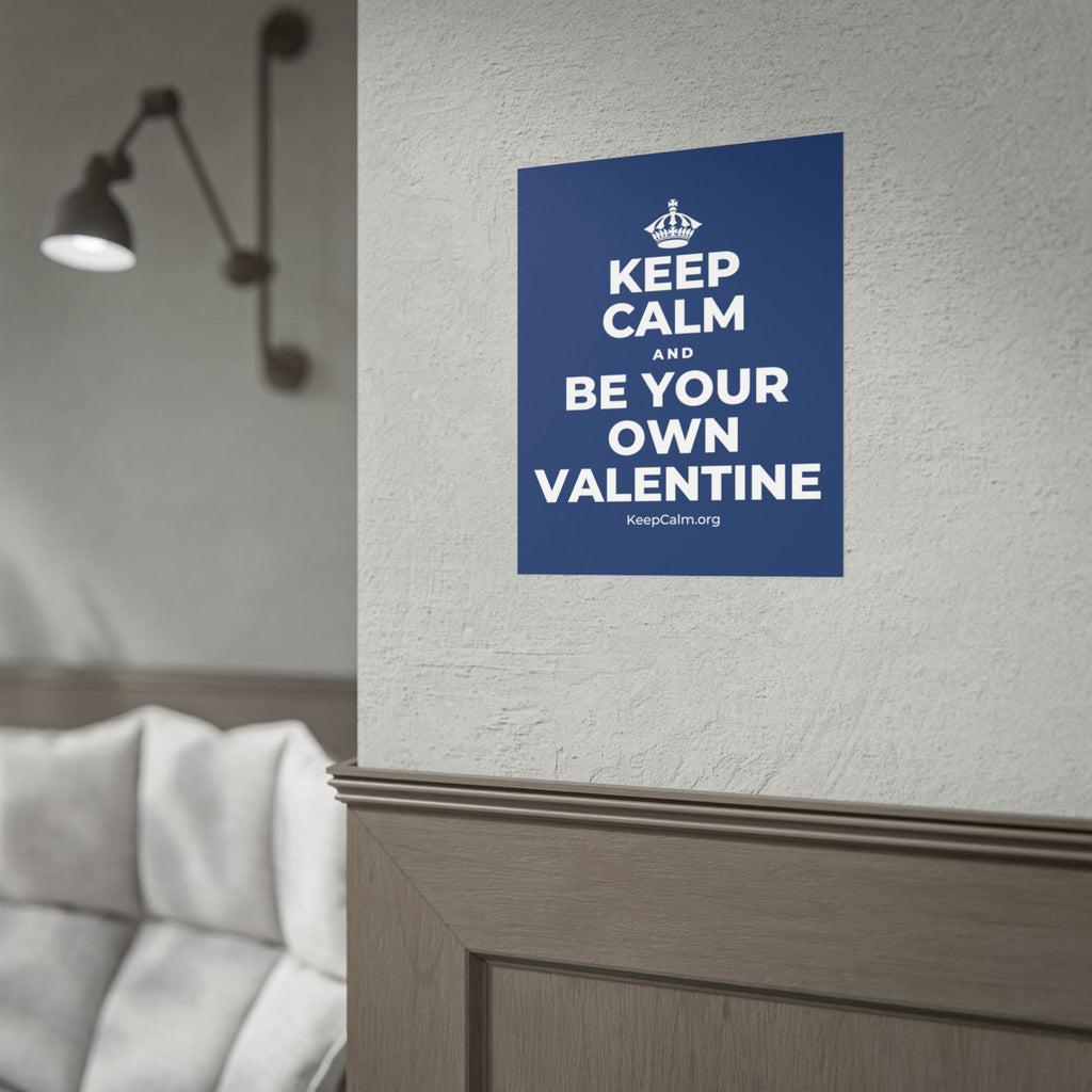 KEEP CALM AND BE YOUR OWN VALENTINE Poster