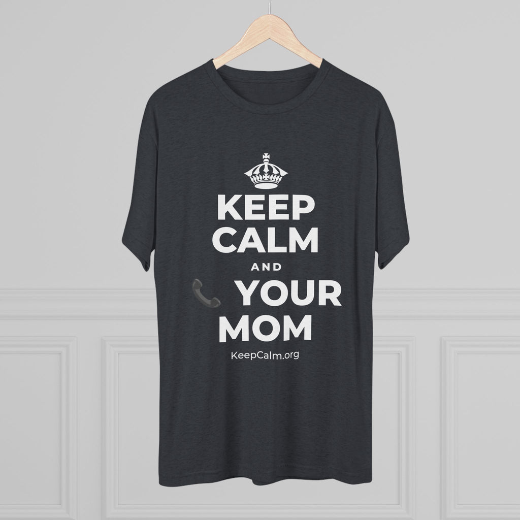 KEEP CALM AND 📞 YOUR MOM Tri-Blend Tee
