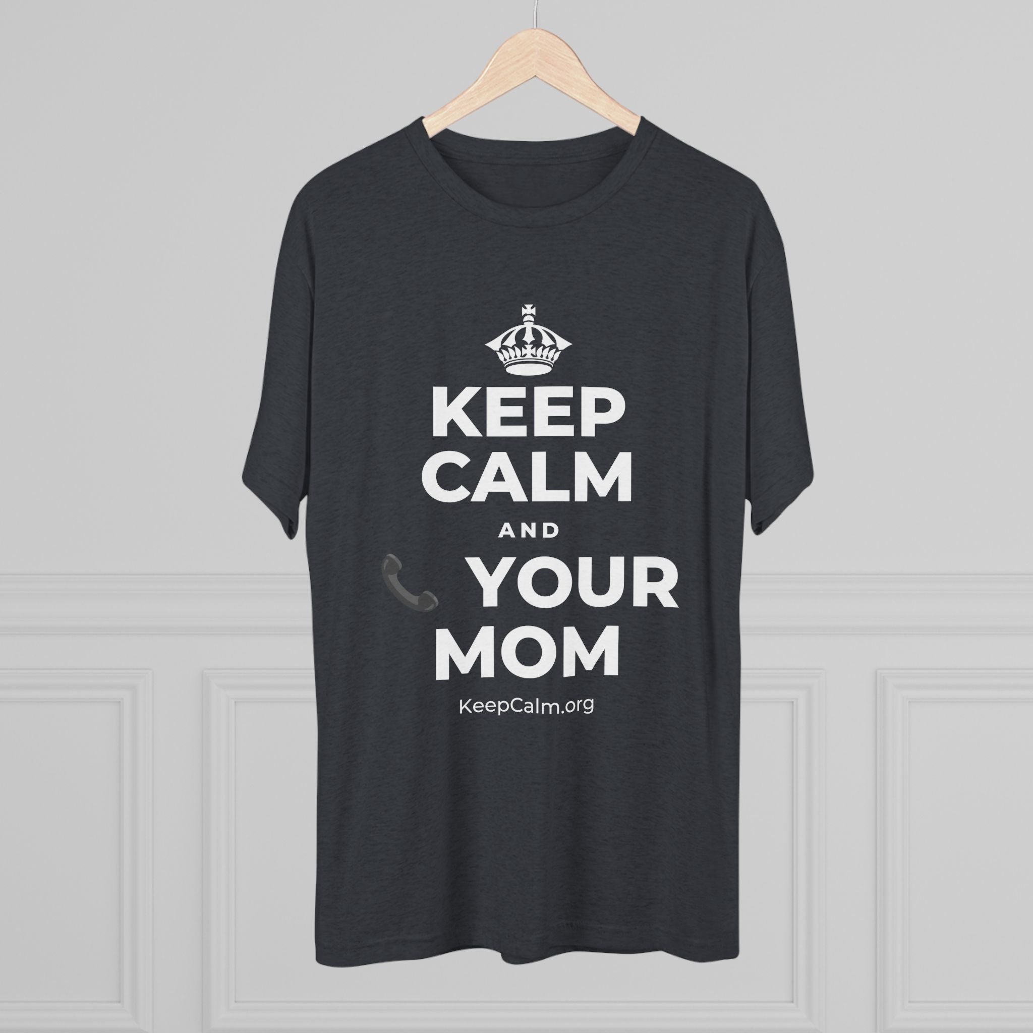 KEEP CALM AND 📞 YOUR MOM Tri-Blend Tee