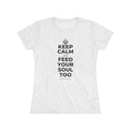 KEEP CALM AND FEED YOUR SOUL TOO Women's Tri-Blend Tee