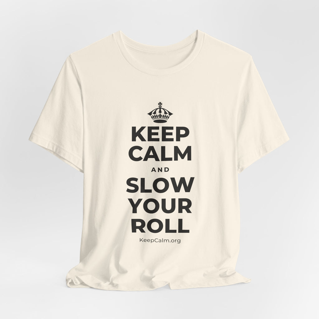 KEEP CALM AND SLOW YOUR ROLL T-Shirt (White–Asphalt)