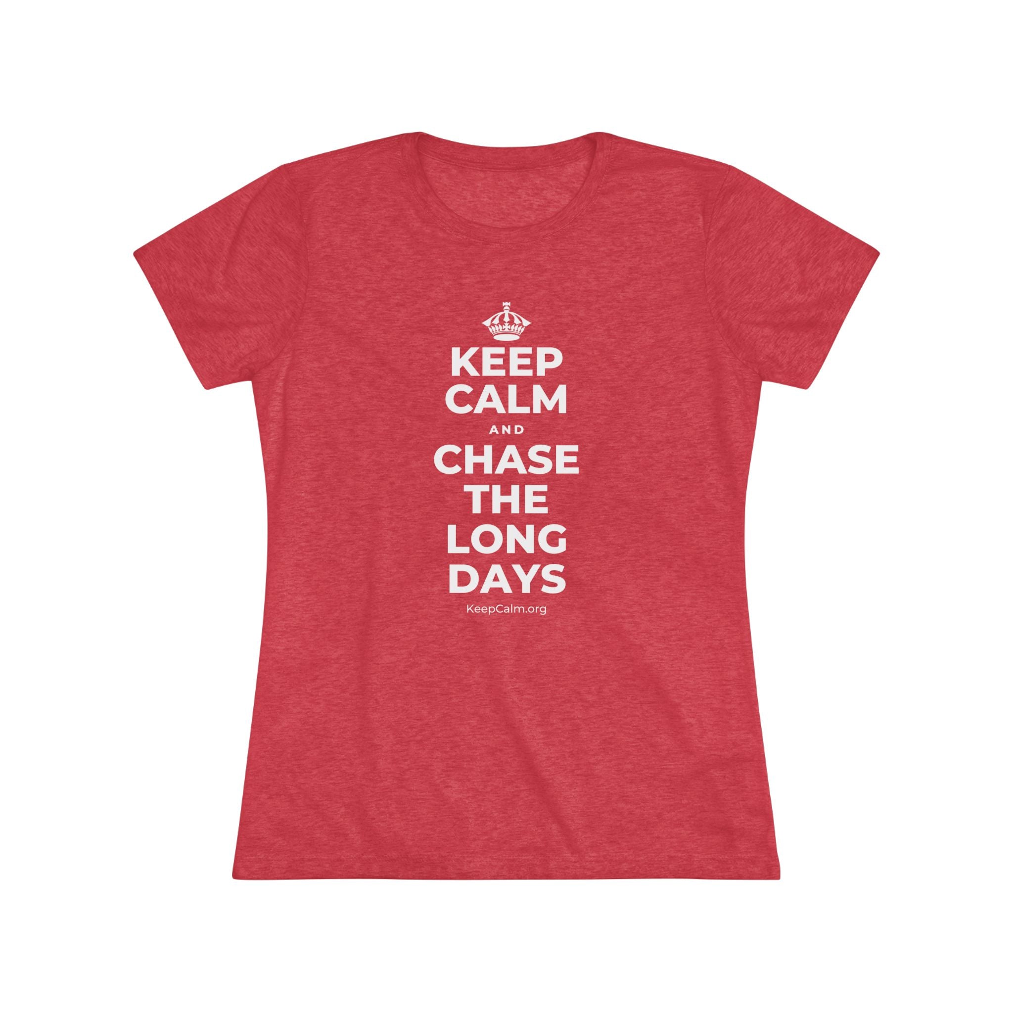 KEEP CALM AND CHASE THE LONG DAYS Women's Tri-Blend Tee