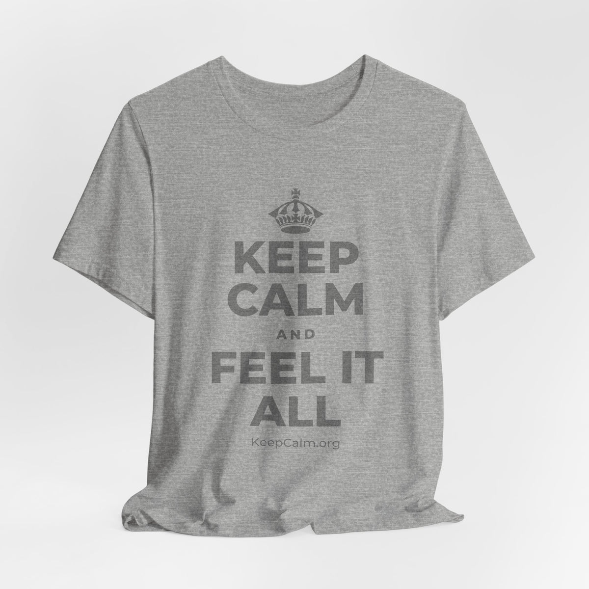 KEEP CALM AND FEEL IT ALL T-Shirt (White–Asphalt)