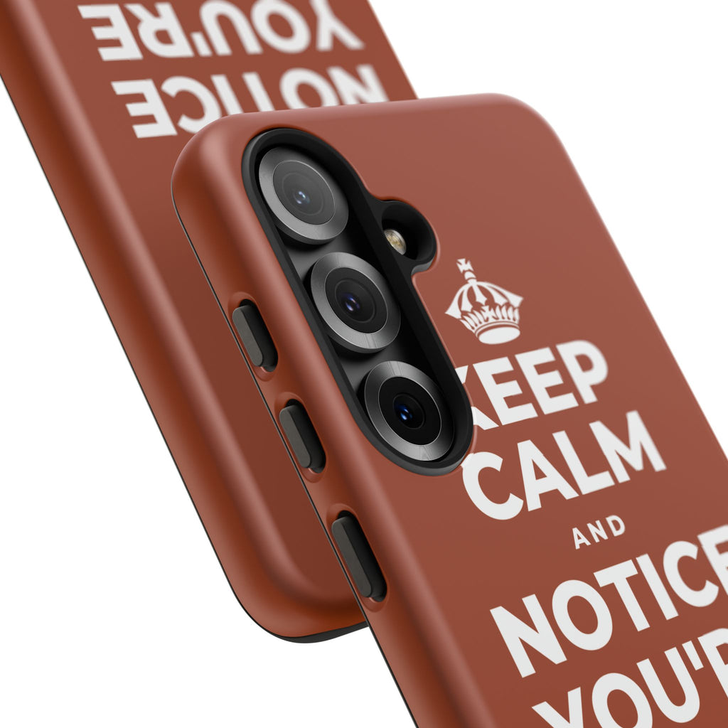 KEEP CALM AND NOTICE YOU'RE SAFE RIGHT NOW Phone Case