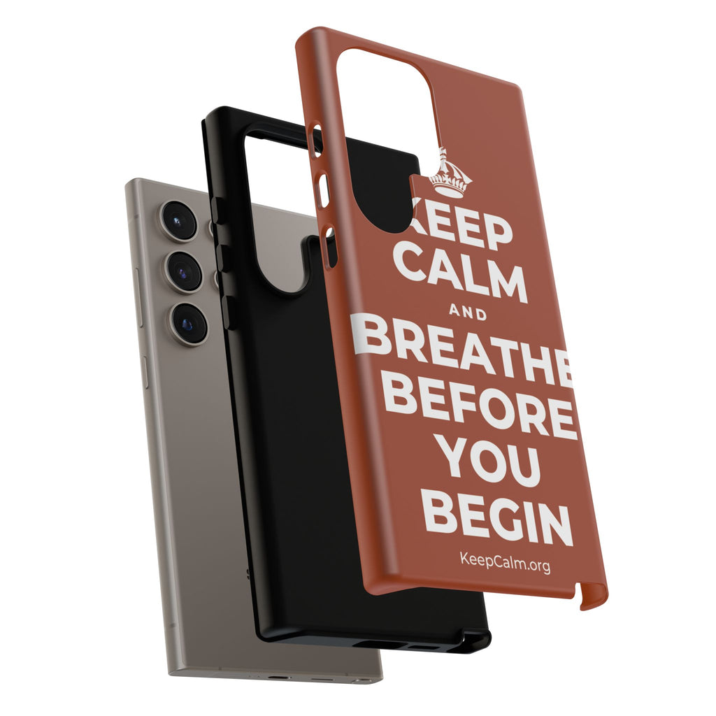 KEEP CALM AND BREATHE BEFORE YOU BEGIN Phone Case