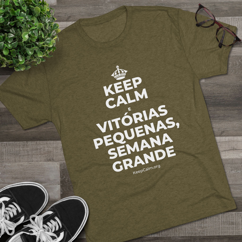 KEEP CALM E VITÓRIAS PEQUENAS, SEMANA GRANDE Tri-Blend Tee