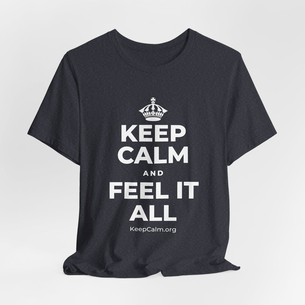 KEEP CALM AND FEEL IT ALL T-Shirt (White–Asphalt)