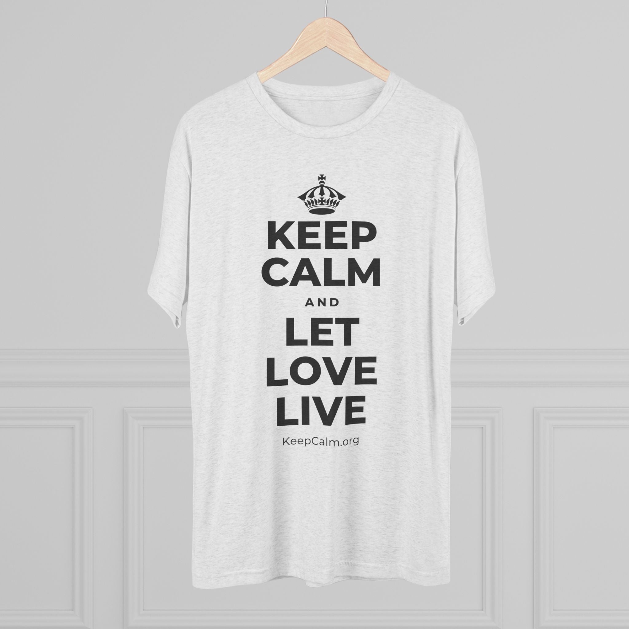 KEEP CALM AND LET LOVE LIVE Tri-Blend Tee