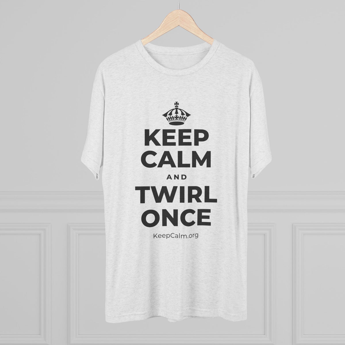 KEEP CALM AND TWIRL ONCE Tri-Blend Tee