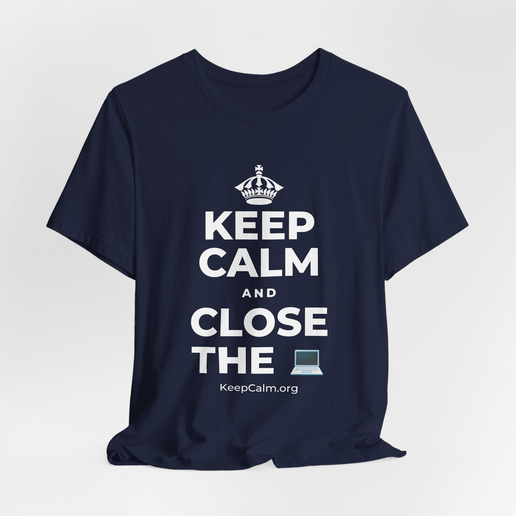 KEEP CALM AND CLOSE THE 💻 T-Shirt (White–Asphalt)