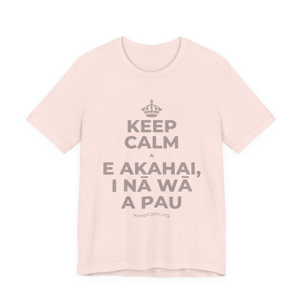 KEEP CALM A E AKAHAI, I NĀ WĀ A PAU T-Shirt (Soft Cream–Heather Mauve)