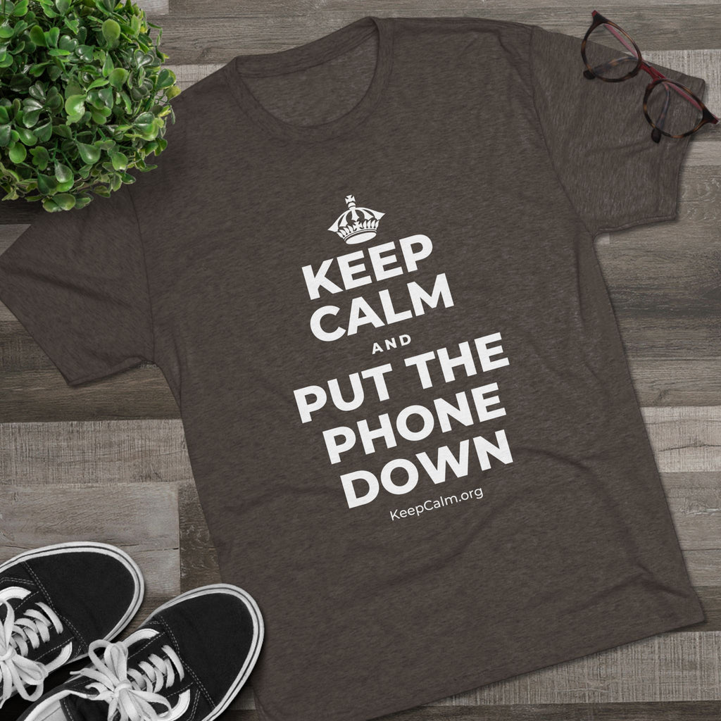 KEEP CALM AND PUT THE PHONE DOWN Tri-Blend Tee