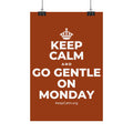 KEEP CALM AND GO GENTLE ON MONDAY Satin Poster