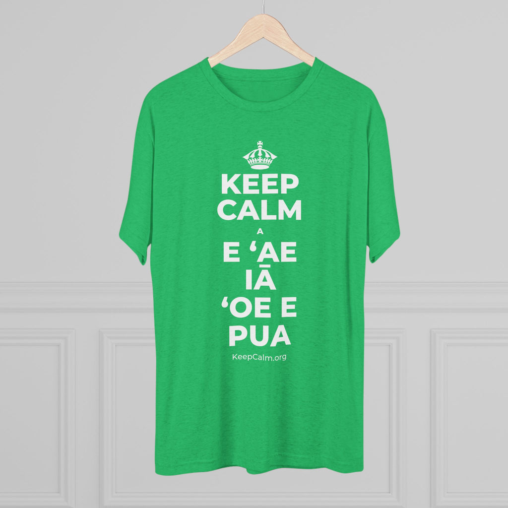 KEEP CALM A E ʻAE IĀ ʻOE E PUA Tri-Blend Tee