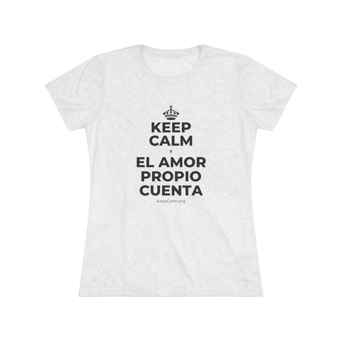 KEEP CALM Y EL AMOR PROPIO CUENTA Women's Tri-Blend Tee