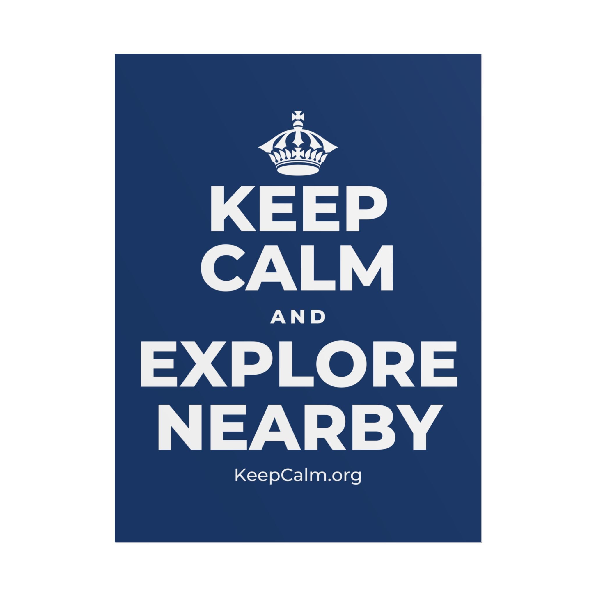 KEEP CALM AND EXPLORE NEARBY Poster