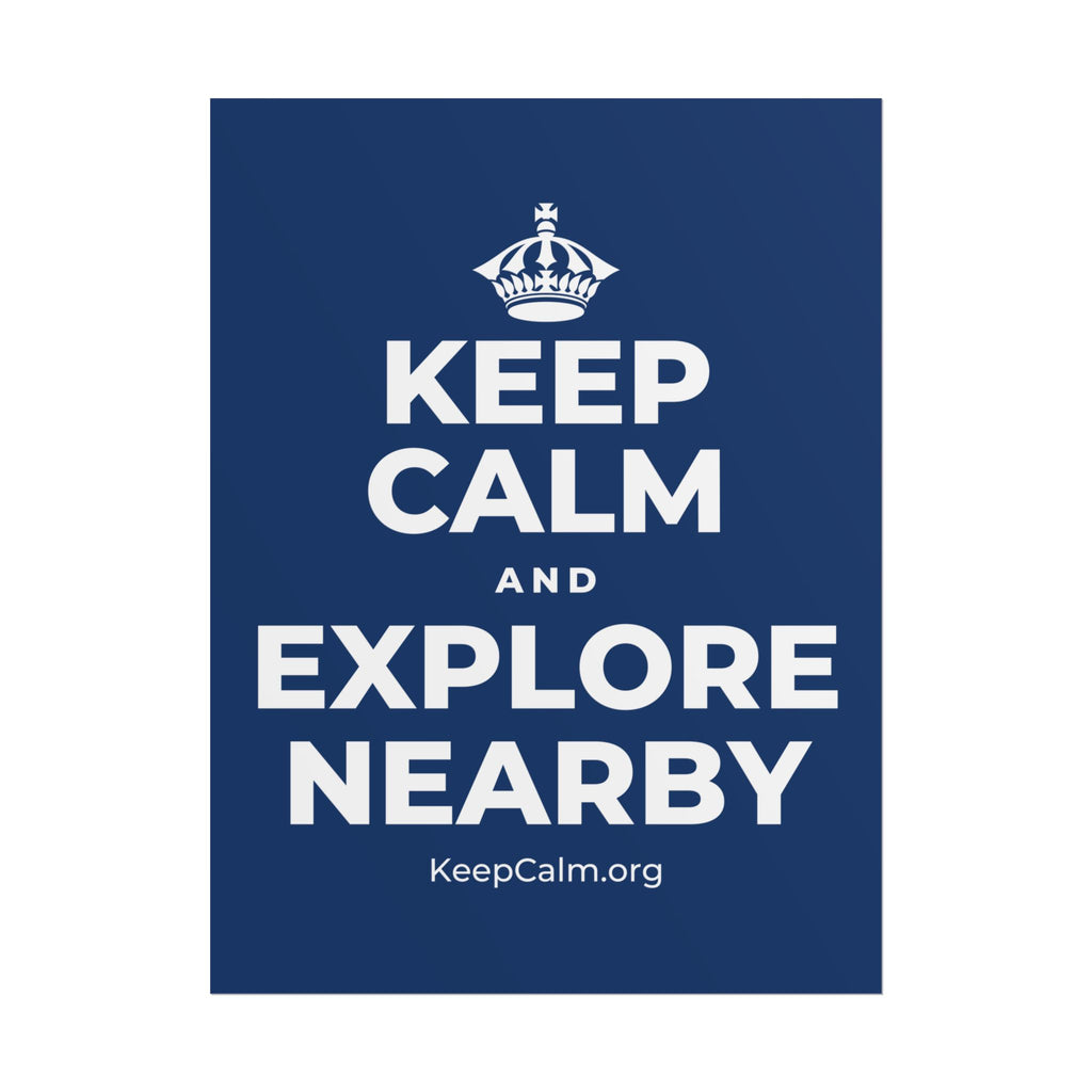 KEEP CALM AND EXPLORE NEARBY Poster