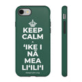 KEEP CALM A ʻIKE I NĀ MEA LIʻILIʻI Phone Case