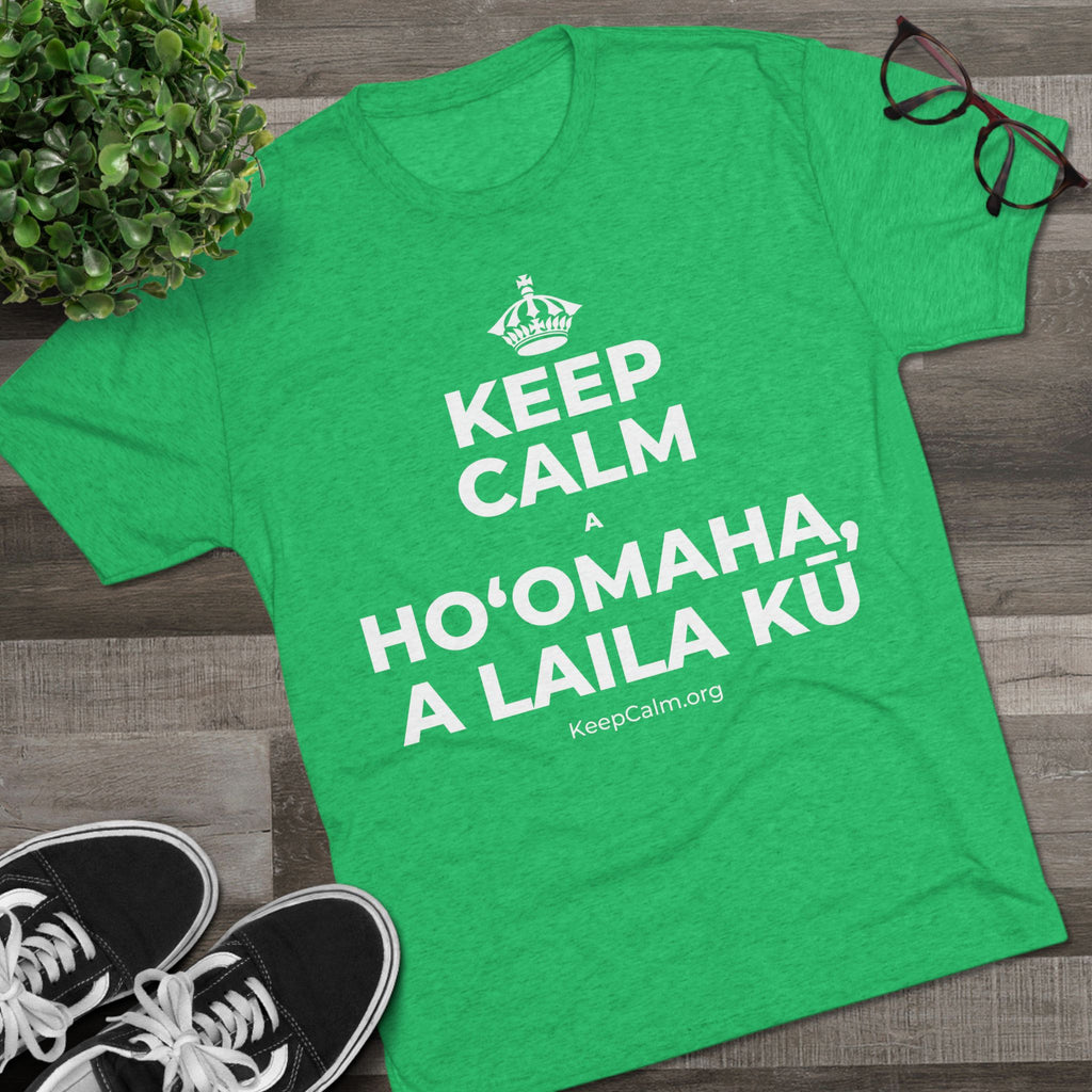 KEEP CALM A HOʻOMAHA, A LAILA KŪ Tri-Blend Tee