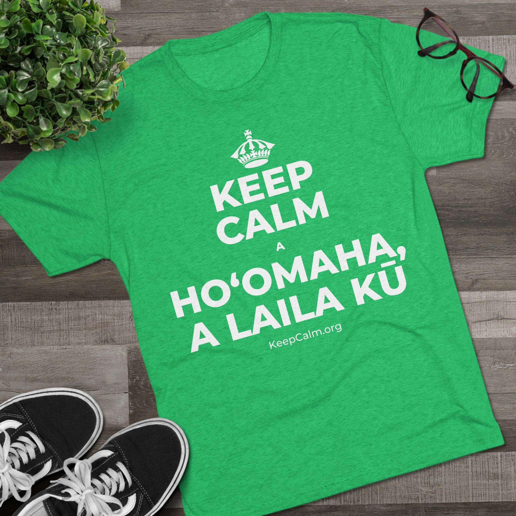 KEEP CALM A HOʻOMAHA, A LAILA KŪ Tri-Blend Tee