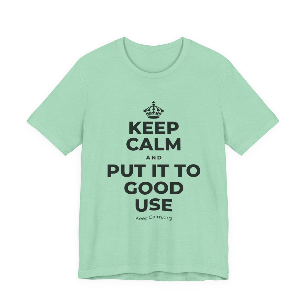 KEEP CALM AND PUT IT TO GOOD USE T-Shirt (Baby Blue–Silver)