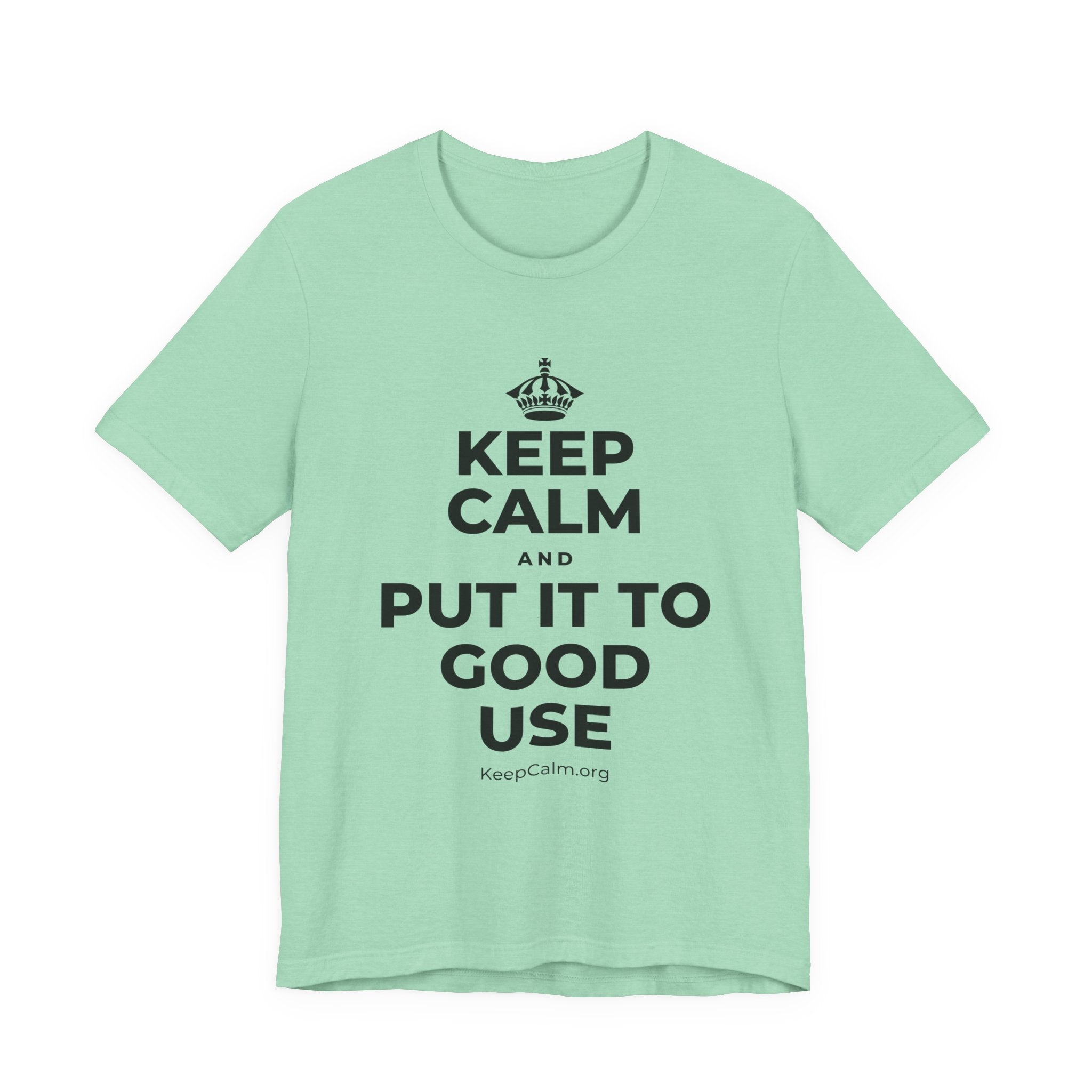 KEEP CALM AND PUT IT TO GOOD USE T-Shirt (Baby Blue–Silver)