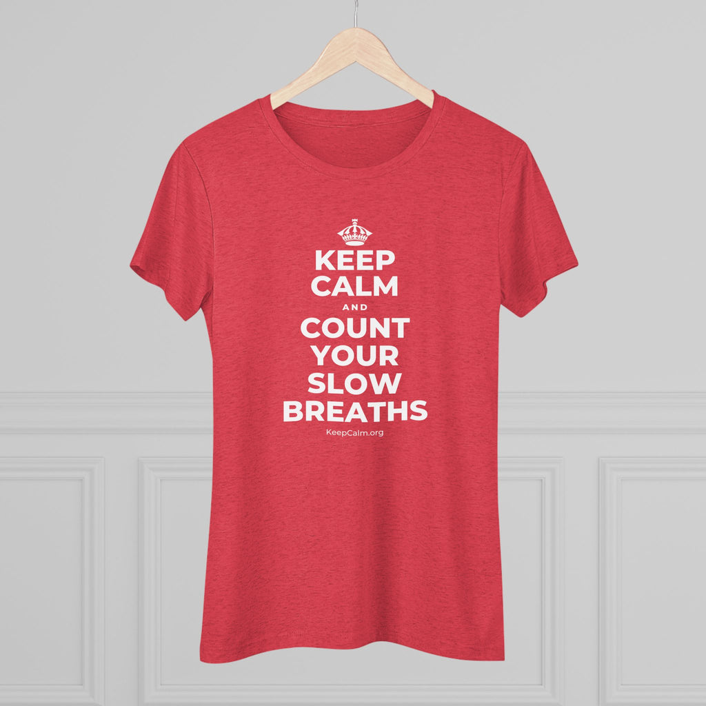 KEEP CALM AND COUNT YOUR SLOW BREATHS Women's Tri-Blend Tee