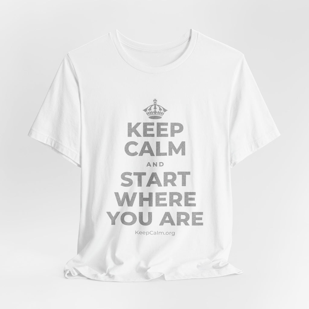 KEEP CALM AND START WHERE YOU ARE T-Shirt (White–Asphalt)