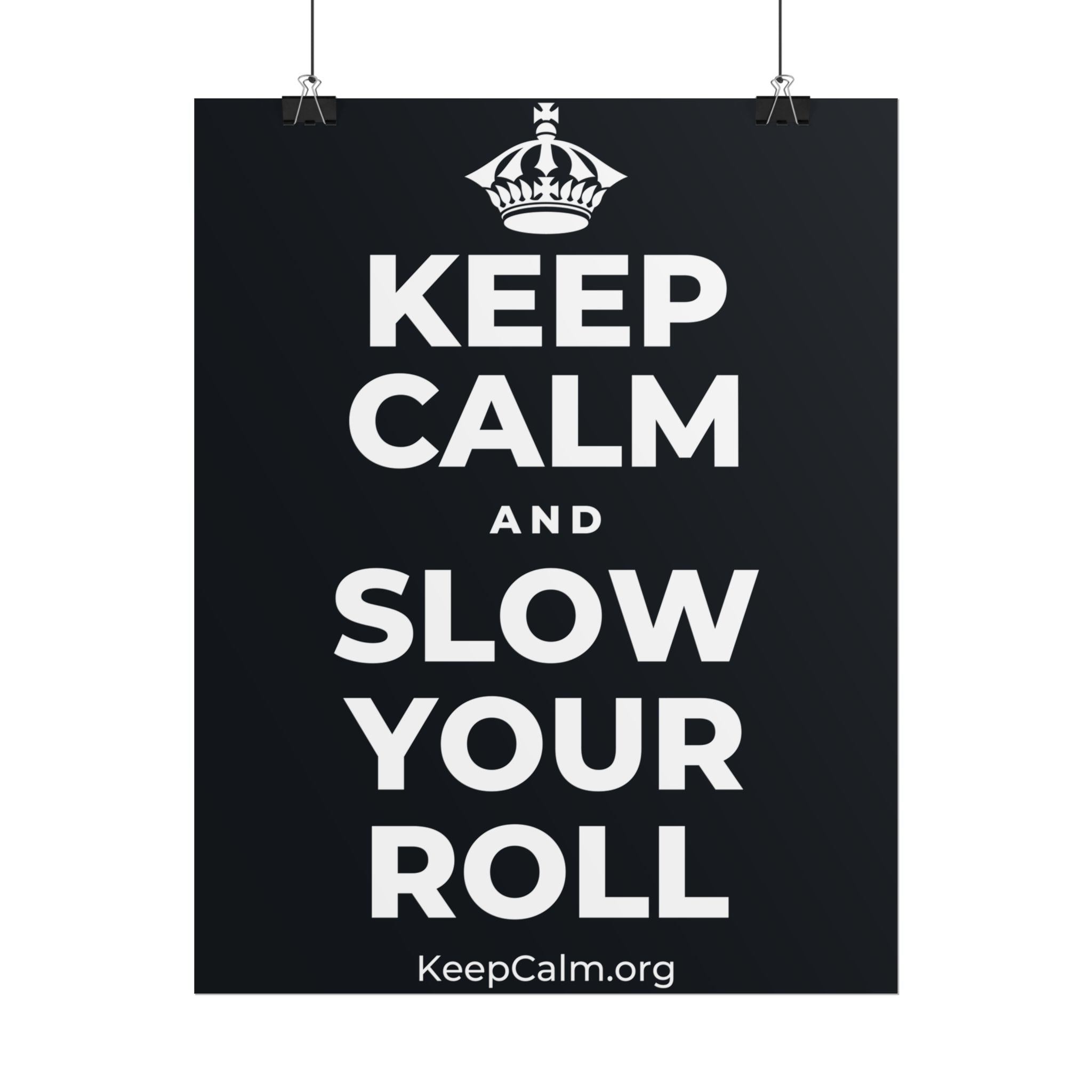 KEEP CALM AND SLOW YOUR ROLL Poster (Dark)