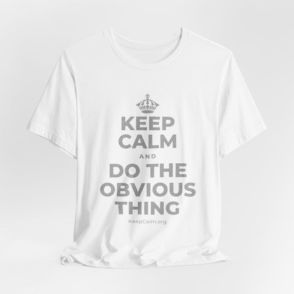 KEEP CALM AND DO THE OBVIOUS THING T-Shirt (White–Asphalt)