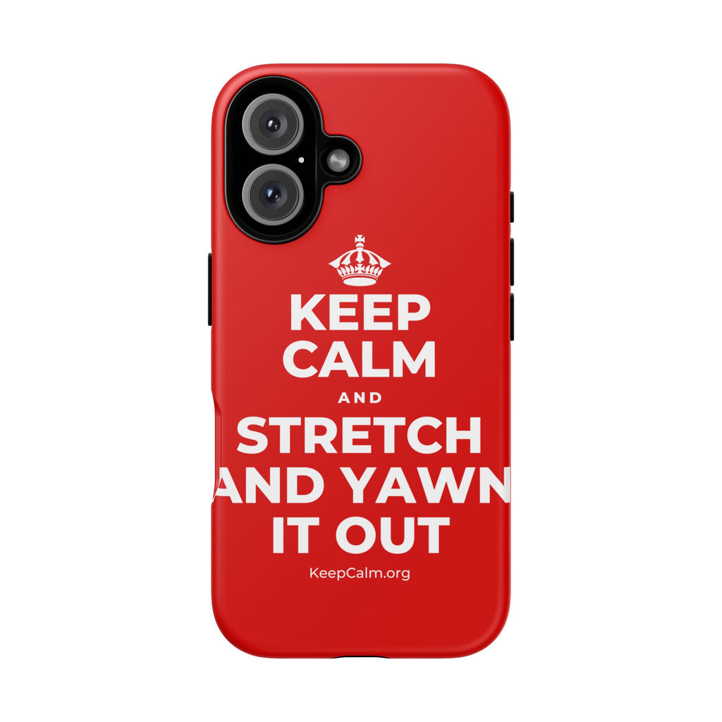 KEEP CALM AND STRETCH AND YAWN IT OUT Phone Case