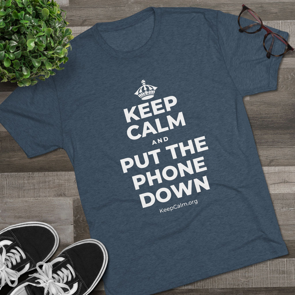 KEEP CALM AND PUT THE PHONE DOWN Tri-Blend Tee