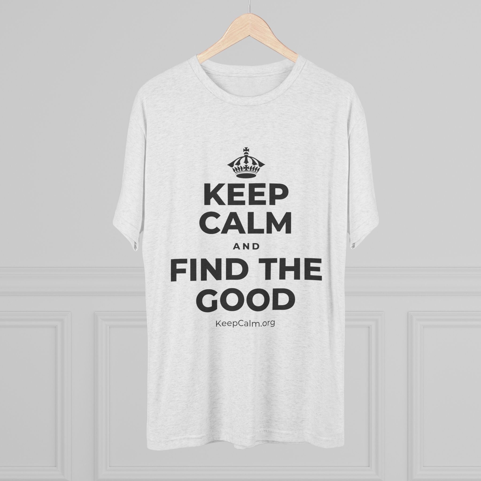 KEEP CALM AND FIND THE GOOD Tri-Blend Tee