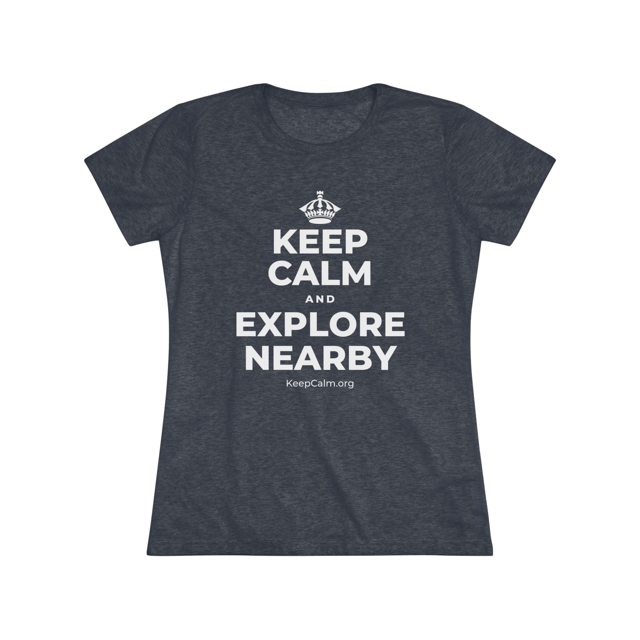 KEEP CALM AND EXPLORE NEARBY Women's Tri-Blend Tee