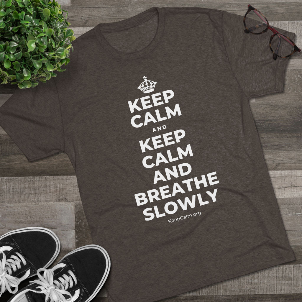 KEEP CALM AND KEEP CALM AND BREATHE SLOWLY Tri-Blend Tee