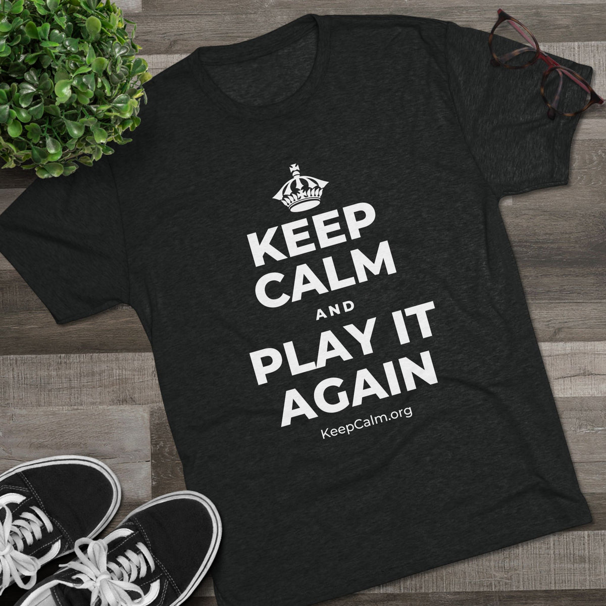KEEP CALM AND PLAY IT AGAIN Tri-Blend Tee