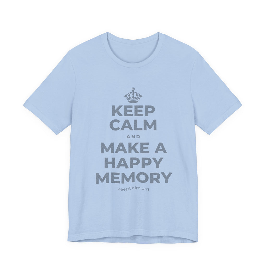 KEEP CALM AND MAKE A HAPPY MEMORY T-Shirt (Baby Blue–Silver)