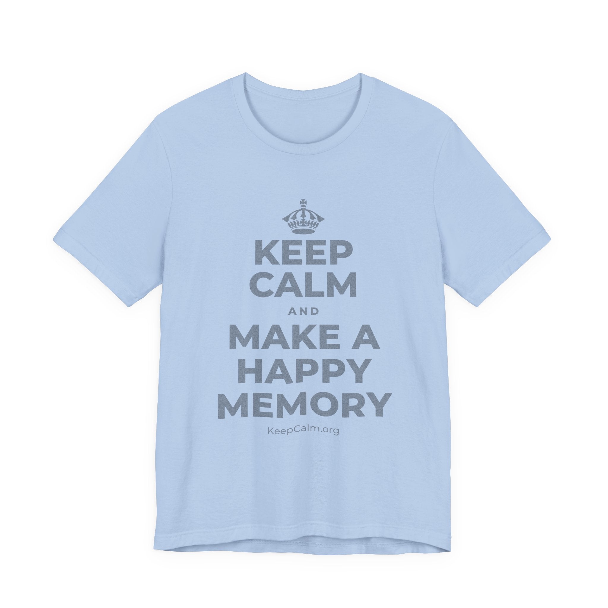 KEEP CALM AND MAKE A HAPPY MEMORY T-Shirt (Baby Blue–Silver)