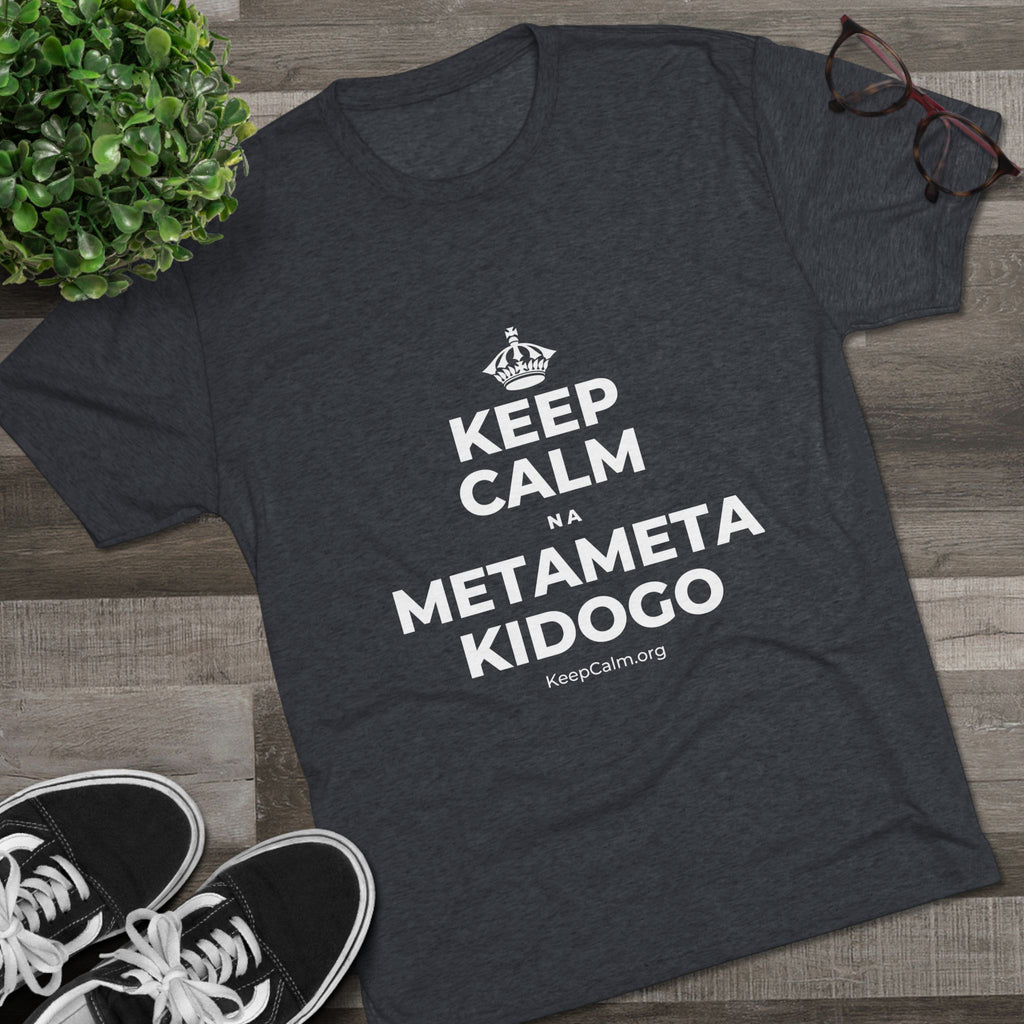 KEEP CALM NA METAMETA KIDOGO Tri-Blend Tee