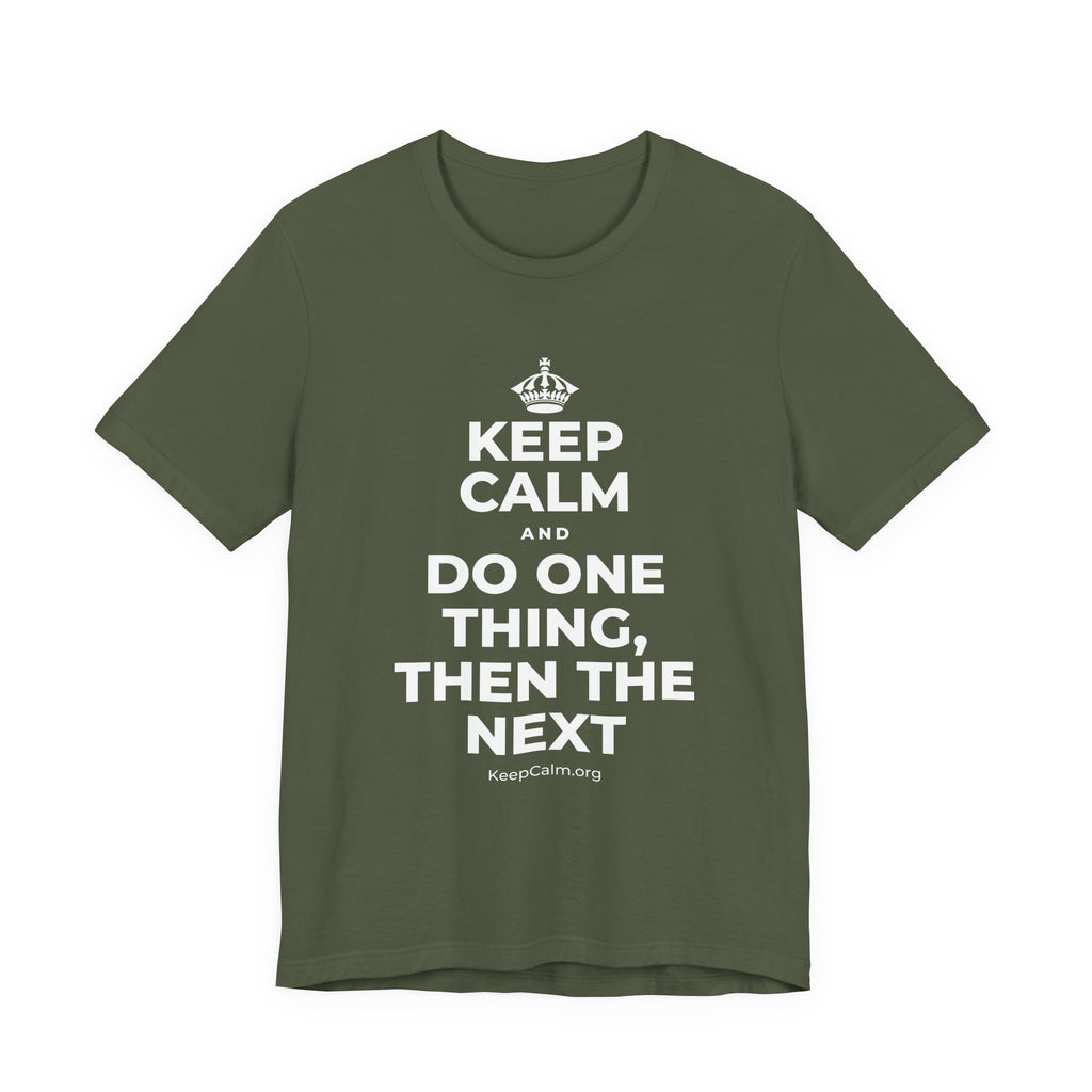 KEEP CALM AND DO ONE THING, THEN THE NEXT T-Shirt (Military Green–Autumn)