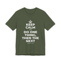 KEEP CALM AND DO ONE THING, THEN THE NEXT T-Shirt (Military Green–Autumn)